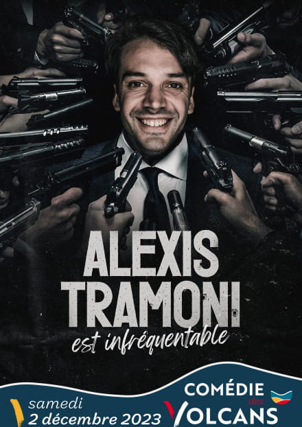 Alexis Tramoni est infréquentable | Comédie des Volcans
